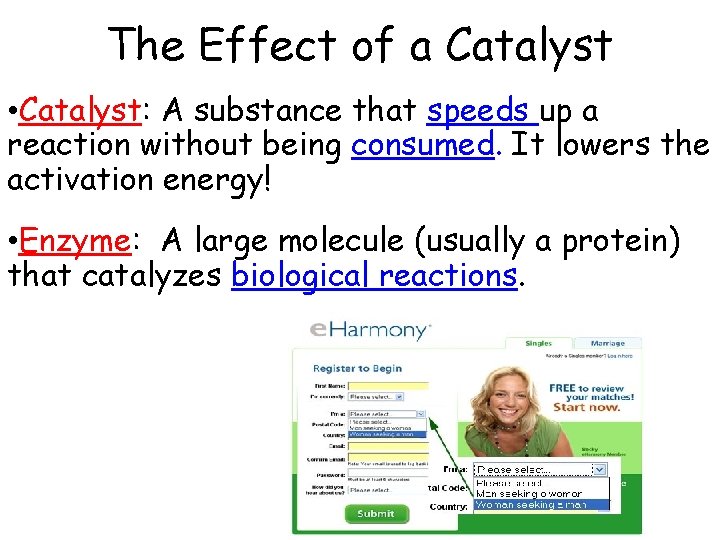 The Effect of a Catalyst • Catalyst: A substance that speeds up a reaction