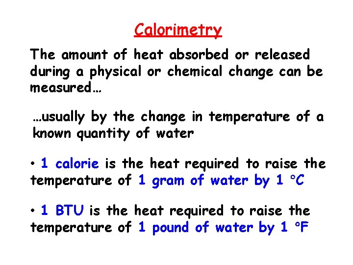 Calorimetry The amount of heat absorbed or released during a physical or chemical change