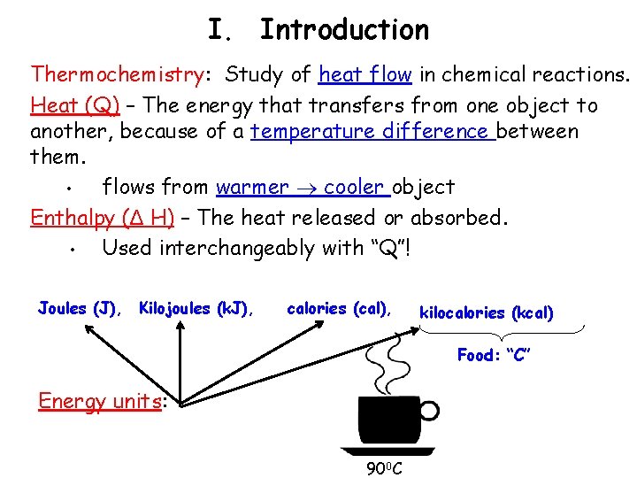 I. Introduction Thermochemistry: Study of heat flow in chemical reactions. Heat (Q) – The