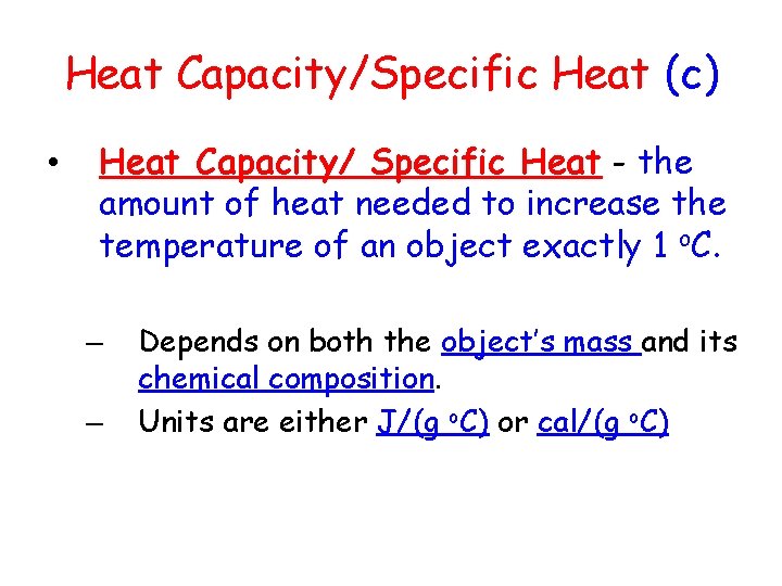 Heat Capacity/Specific Heat (c) • Heat Capacity/ Specific Heat - the amount of heat