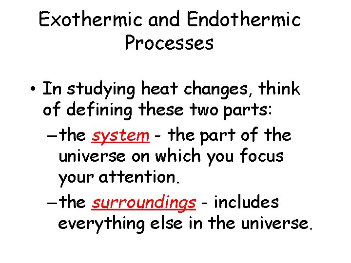 Exothermic and Endothermic Processes • In studying heat changes, think of defining these two