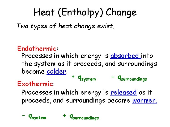 Heat (Enthalpy) Change Two types of heat change exist. Endothermic: Processes in which energy