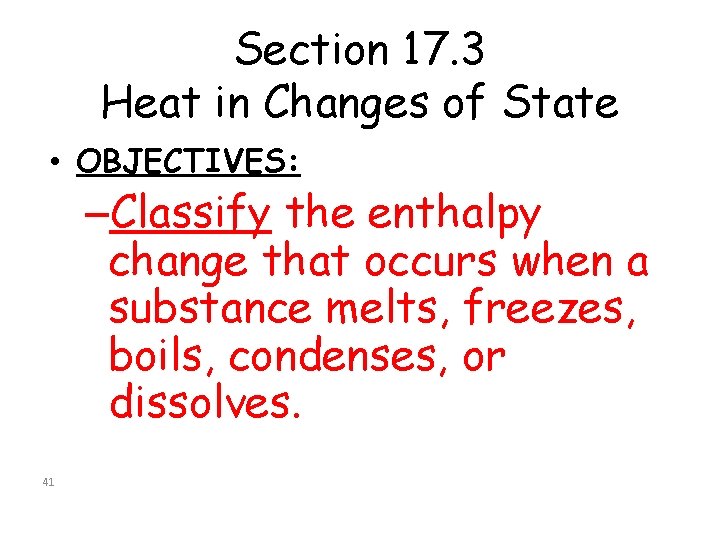 Section 17. 3 Heat in Changes of State • OBJECTIVES: –Classify the enthalpy change