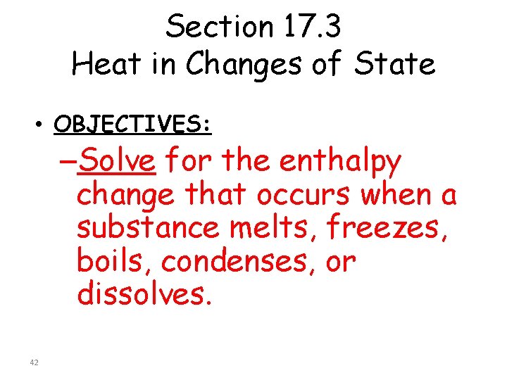 Section 17. 3 Heat in Changes of State • OBJECTIVES: –Solve for the enthalpy