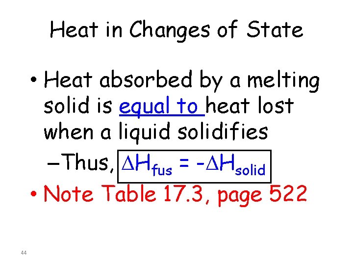 Heat in Changes of State • Heat absorbed by a melting solid is equal