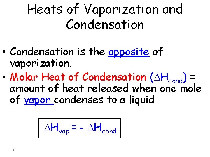 Heats of Vaporization and Condensation • Condensation is the opposite of vaporization. • Molar