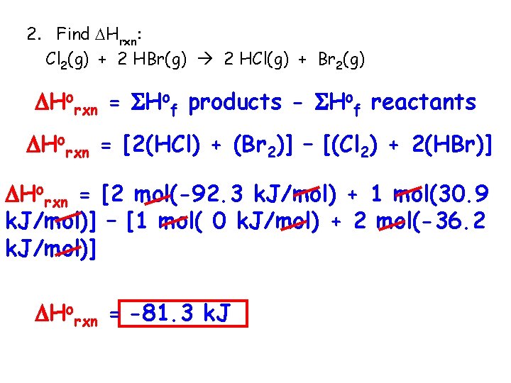 2. Find Hrxn: Cl 2(g) + 2 HBr(g) 2 HCl(g) + Br 2(g) Horxn