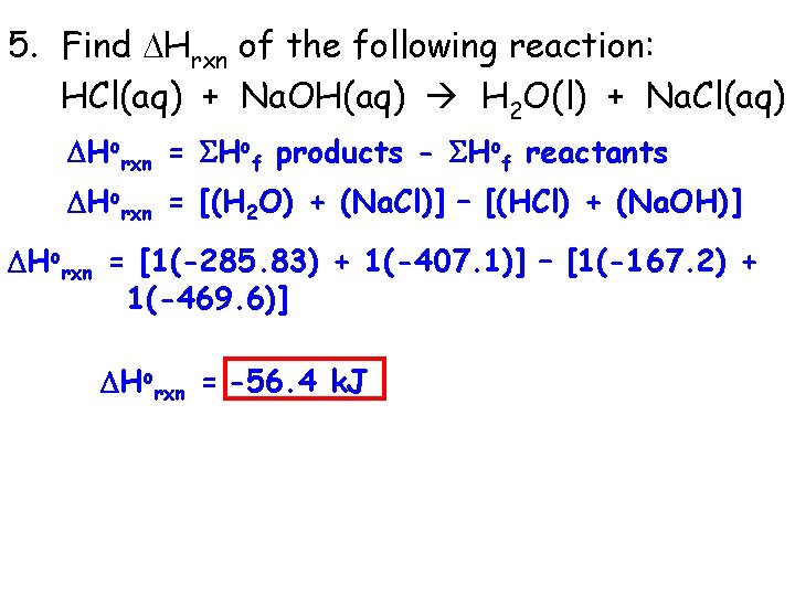 5. Find Hrxn of the following reaction: HCl(aq) + Na. OH(aq) H 2 O(l)