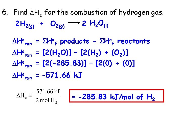 6. Find Hc for the combustion of hydrogen gas. 2 H 2 O(l) 2