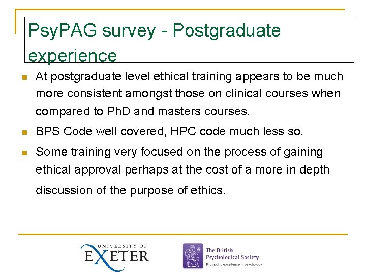 Psy. PAG survey - Postgraduate experience n At postgraduate level ethical training appears to