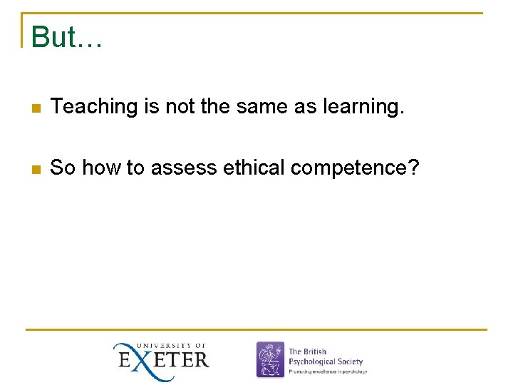 But… n Teaching is not the same as learning. n So how to assess