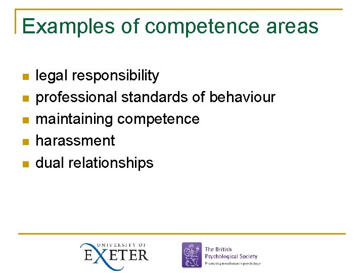 Examples of competence areas n n n legal responsibility professional standards of behaviour maintaining