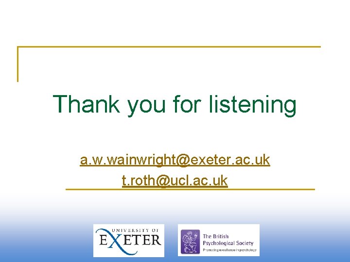 Thank you for listening a. w. wainwright@exeter. ac. uk t. roth@ucl. ac. uk 