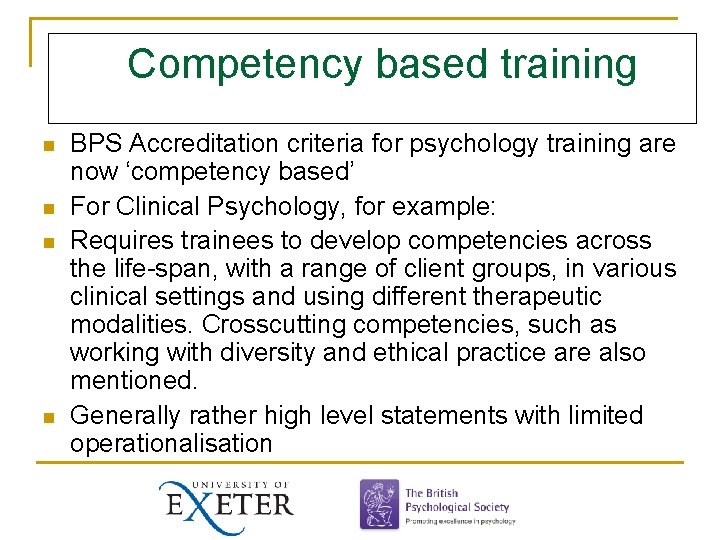 Competency based training n n BPS Accreditation criteria for psychology training are now ‘competency