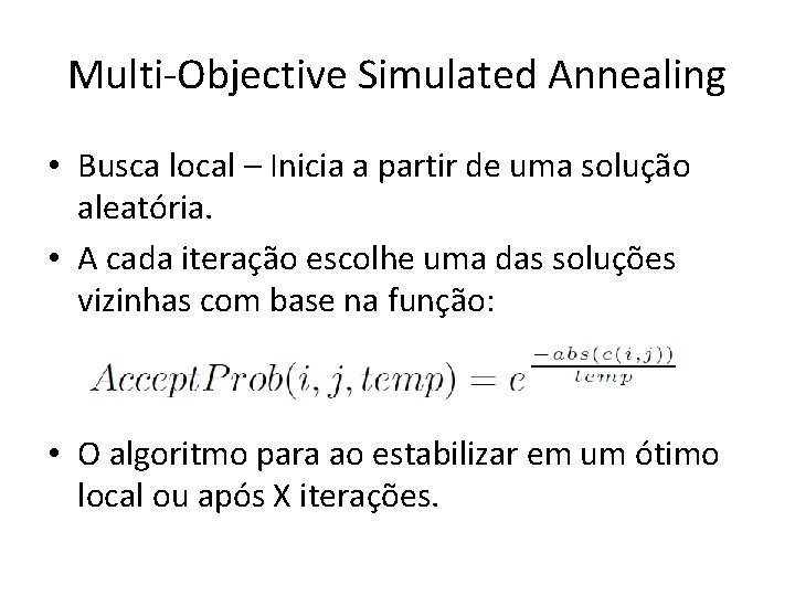 Multi-Objective Simulated Annealing • Busca local – Inicia a partir de uma solução aleatória.