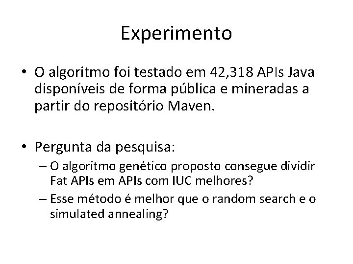 Experimento • O algoritmo foi testado em 42, 318 APIs Java disponíveis de forma