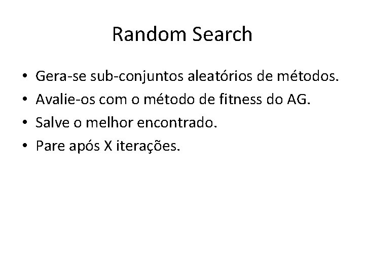 Random Search • • Gera-se sub-conjuntos aleatórios de métodos. Avalie-os com o método de