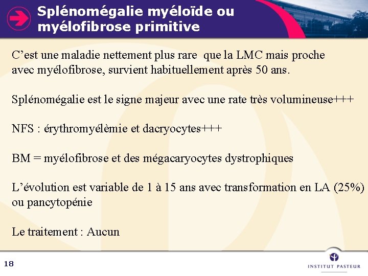 Splénomégalie myéloïde ou myélofibrose primitive C’est une maladie nettement plus rare que la LMC