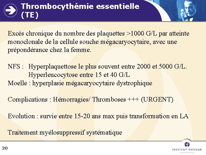 Thrombocythémie essentielle (TE) Excès chronique du nombre des plaquettes >1000 G/L par atteinte monoclonale
