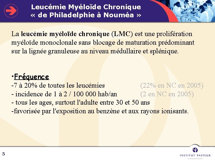 Leucémie Myéloïde Chronique « de Philadelphie à Nouméa » La leucémie myéloïde chronique (LMC)