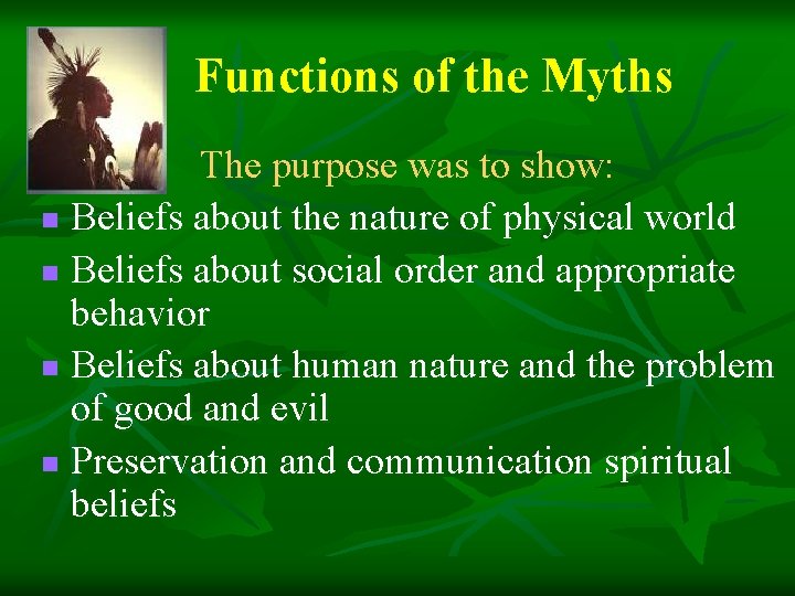 Functions of the Myths The purpose was to show: n Beliefs about the nature