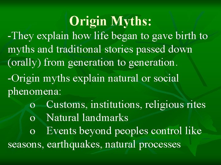 Origin Myths: -They explain how life began to gave birth to myths and traditional