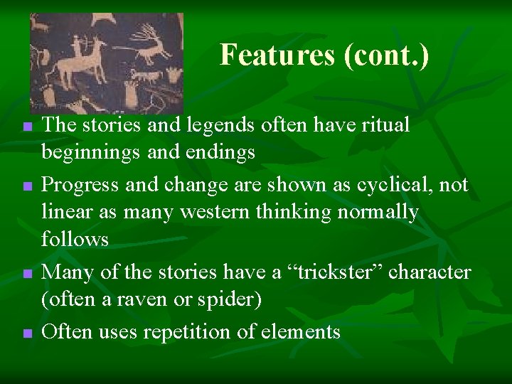 Features (cont. ) n n The stories and legends often have ritual beginnings and