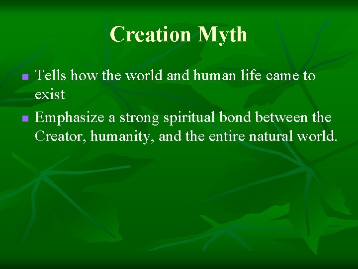 Creation Myth n n Tells how the world and human life came to exist