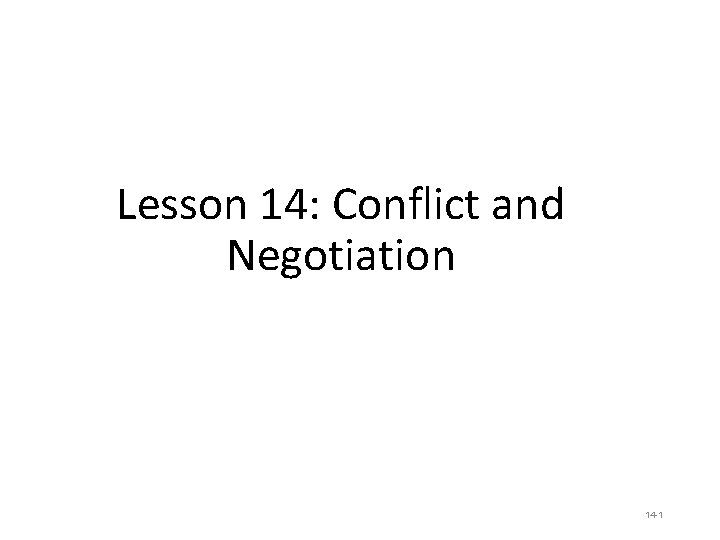 Lesson 14: Conflict and Negotiation 14 -1 