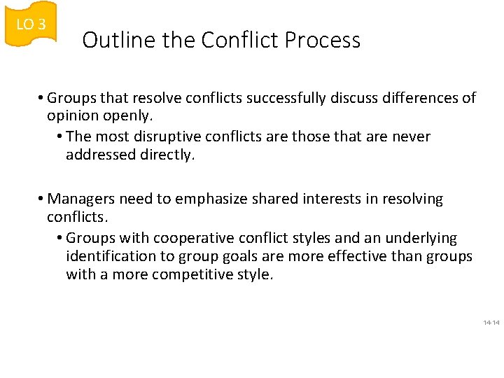 LO 3 Outline the Conflict Process • Groups that resolve conflicts successfully discuss differences