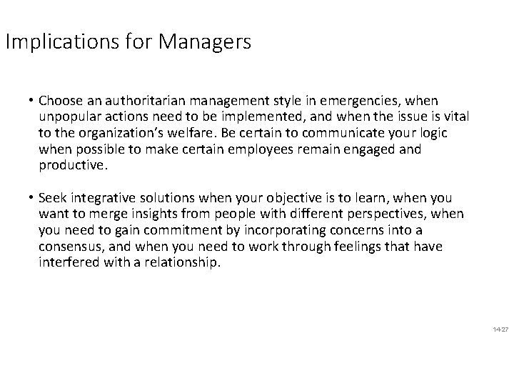Implications for Managers • Choose an authoritarian management style in emergencies, when unpopular actions