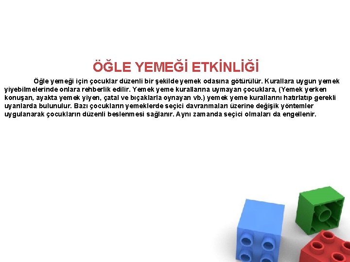 ÖĞLE YEMEĞİ ETKİNLİĞİ Öğle yemeği için çocuklar düzenli bir şekilde yemek odasına götürülür. Kurallara