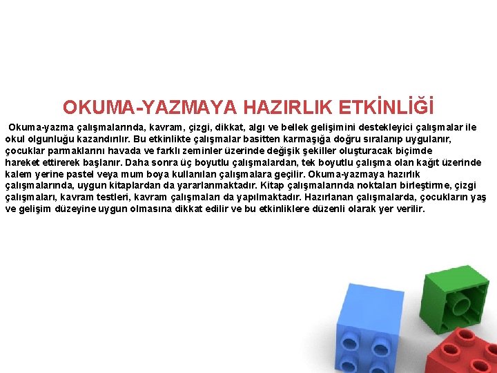 OKUMA-YAZMAYA HAZIRLIK ETKİNLİĞİ Okuma-yazma çalışmalarında, kavram, çizgi, dikkat, algı ve bellek gelişimini destekleyici çalışmalar