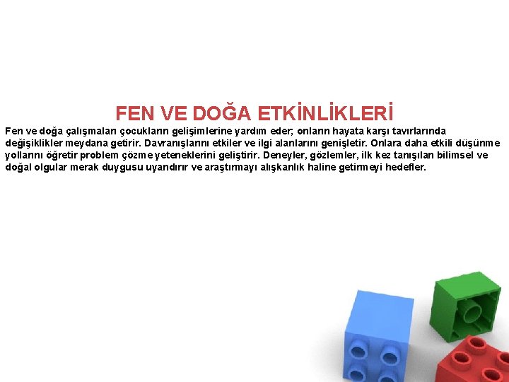 FEN VE DOĞA ETKİNLİKLERİ Fen ve doğa çalışmaları çocukların gelişimlerine yardım eder; onların hayata