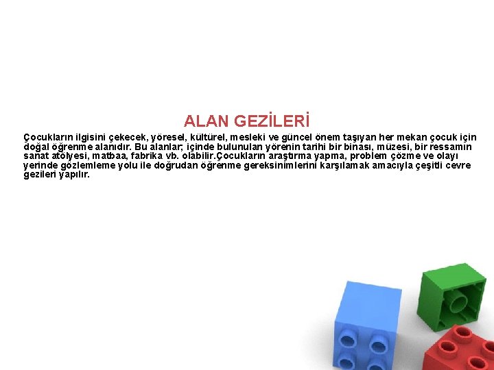 ALAN GEZİLERİ Çocukların ilgisini çekecek, yöresel, kültürel, mesleki ve güncel önem taşıyan her mekan