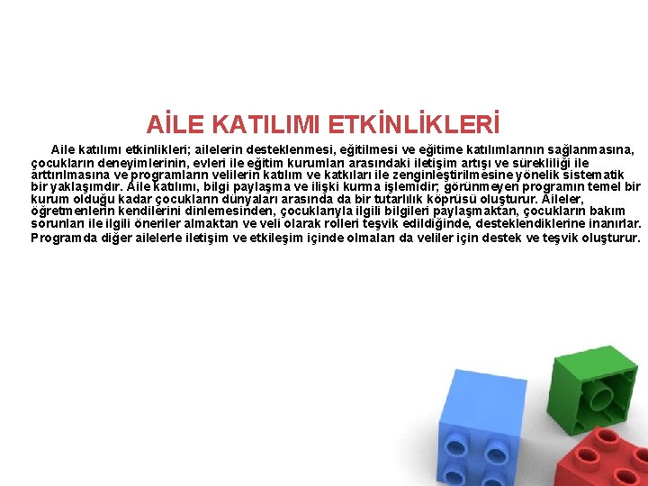 AİLE KATILIMI ETKİNLİKLERİ Aile katılımı etkinlikleri; ailelerin desteklenmesi, eğitilmesi ve eğitime katılımlarının sağlanmasına, çocukların