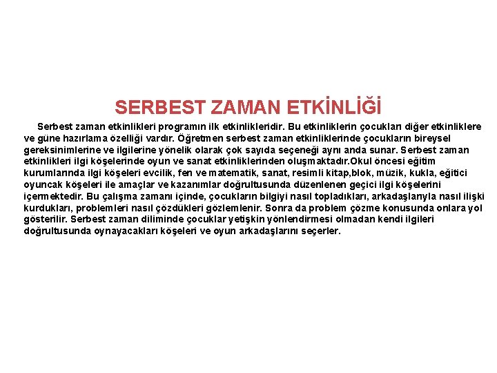 SERBEST ZAMAN ETKİNLİĞİ Serbest zaman etkinlikleri programın ilk etkinlikleridir. Bu etkinliklerin çocukları diğer etkinliklere