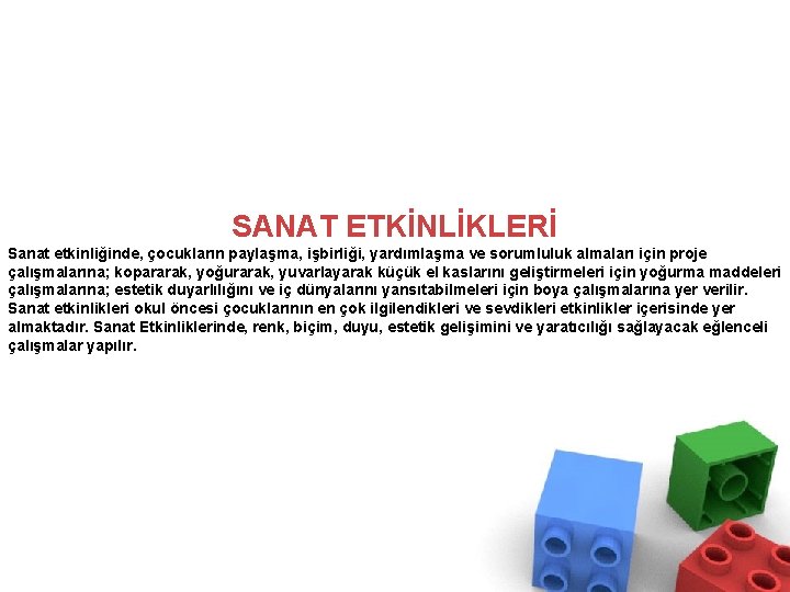 SANAT ETKİNLİKLERİ Sanat etkinliğinde, çocukların paylaşma, işbirliği, yardımlaşma ve sorumluluk almaları için proje çalışmalarına;