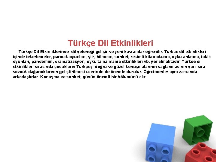 Türkçe Dil Etkinlikleri Türkçe Dil Etkinliklerinde dil yeteneği gelişir ve yeni kavramlar öğrenilir. Turkce