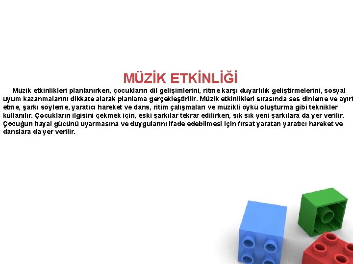 MÜZİK ETKİNLİĞİ Müzik etkinlikleri planlanırken, çocukların dil gelişimlerini, ritme karşı duyarlılık geliştirmelerini, sosyal uyum