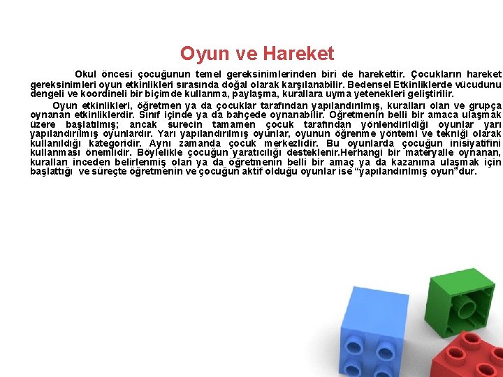 Oyun ve Hareket Okul öncesi çocuğunun temel gereksinimlerinden biri de harekettir. Çocukların hareket gereksinimleri