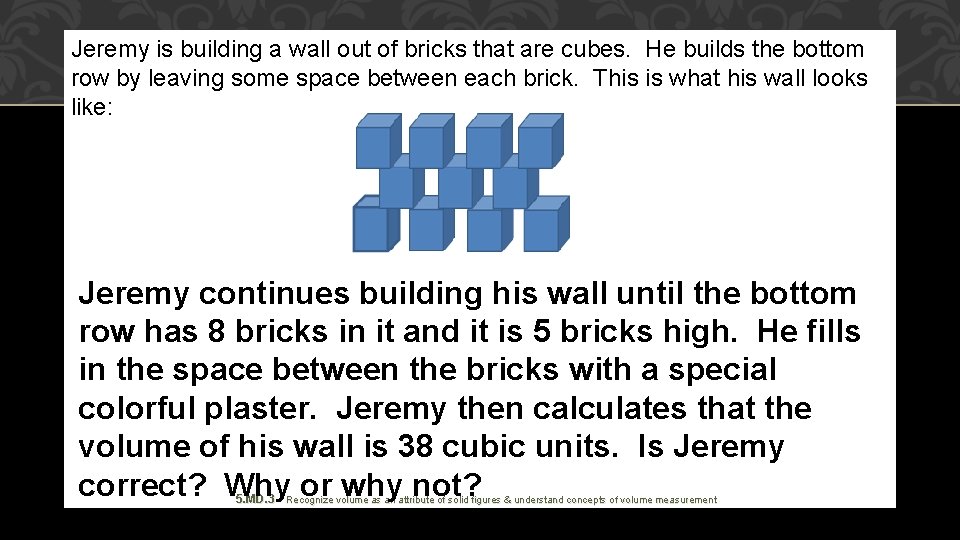 Jeremy is building a wall out of bricks that are cubes. He builds the