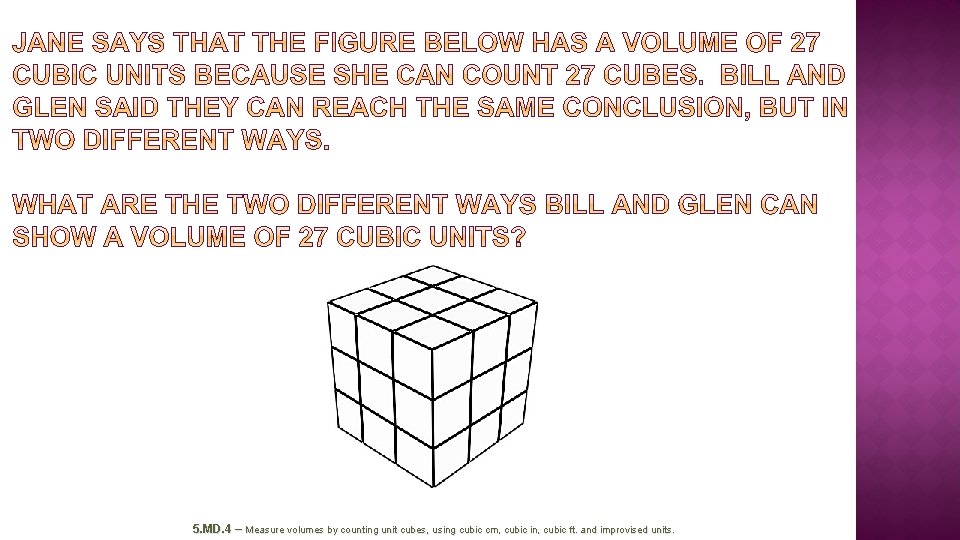 5. MD. 4 – Measure volumes by counting unit cubes, using cubic cm, cubic