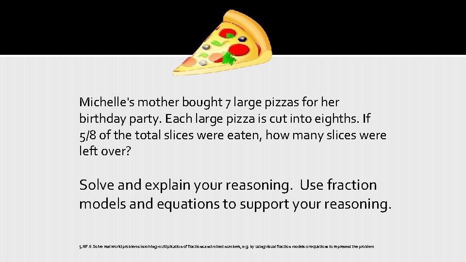 Michelle's mother bought 7 large pizzas for her birthday party. Each large pizza is