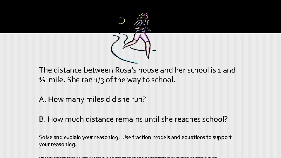 The distance between Rosa’s house and her school is 1 and ¾ mile. She