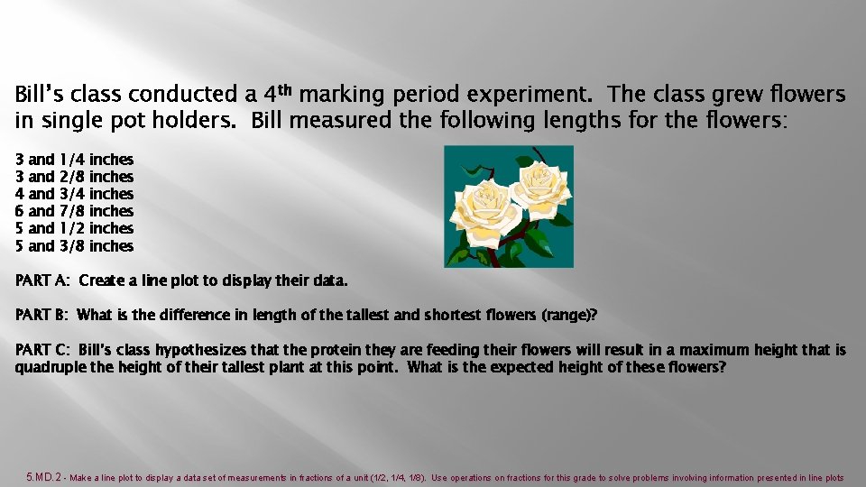 Bill’s class conducted a 4 th marking period experiment. The class grew flowers in