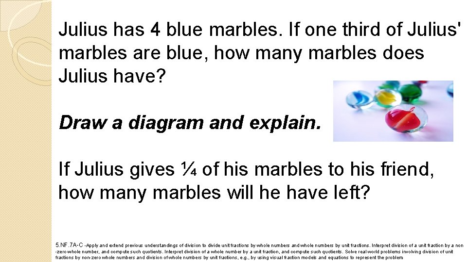 Julius has 4 blue marbles. If one third of Julius' marbles are blue, how