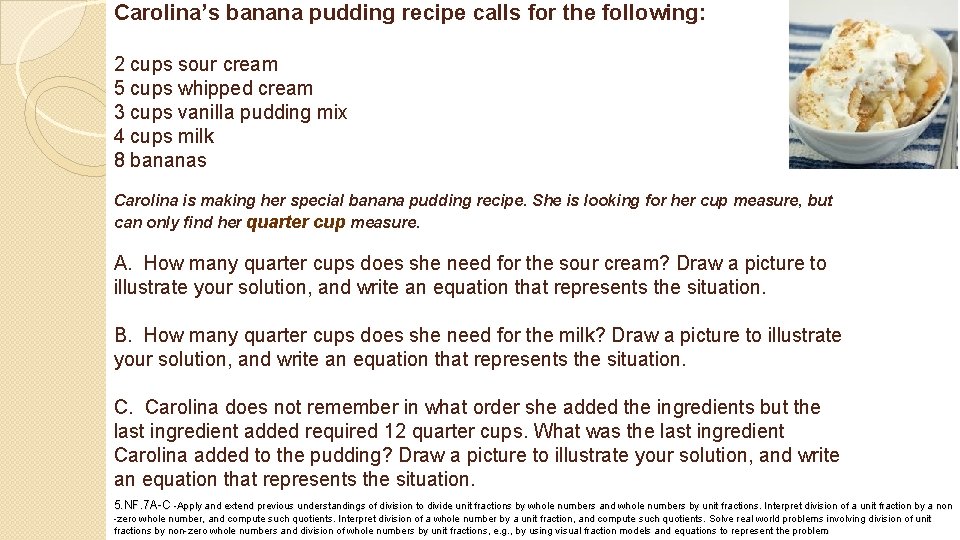 Carolina’s banana pudding recipe calls for the following: 2 cups sour cream 5 cups