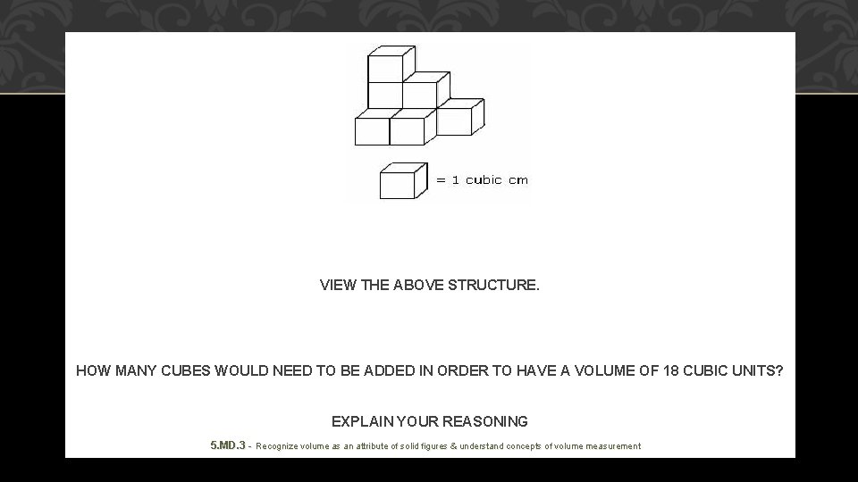 VIEW THE ABOVE STRUCTURE. HOW MANY CUBES WOULD NEED TO BE ADDED IN ORDER