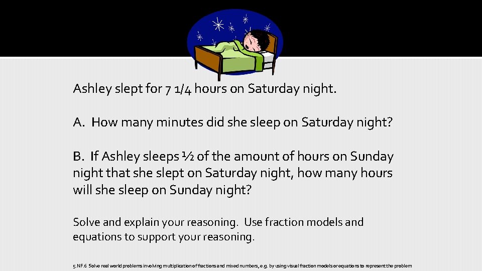 Ashley slept for 7 1/4 hours on Saturday night. A. How many minutes did